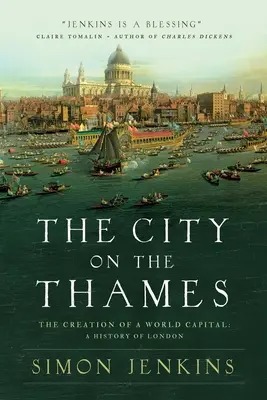 Orașul de pe Tamisa: The Creation of a World Capital: O istorie a Londrei - The City on the Thames: The Creation of a World Capital: A History of London