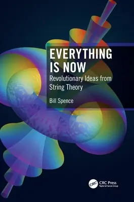 Totul este acum: Idei revoluționare din teoria corzilor - Everything Is Now: Revolutionary Ideas from String Theory