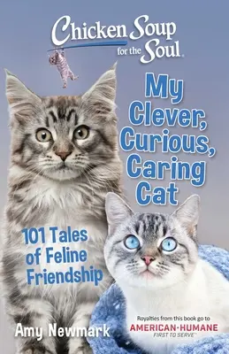 Supa de pui pentru suflet: Pisica mea isteață, curioasă și grijulie: 101 povești de prietenie felină - Chicken Soup for the Soul: My Clever, Curious, Caring Cat: 101 Tales of Feline Friendship