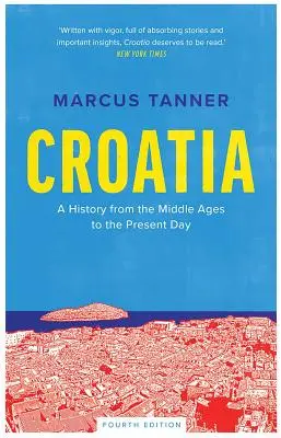 Croația: O istorie din Evul Mediu până în zilele noastre (A History from the Middle Ages to the Present Day) - Croatia: A History from the Middle Ages to the Present Day