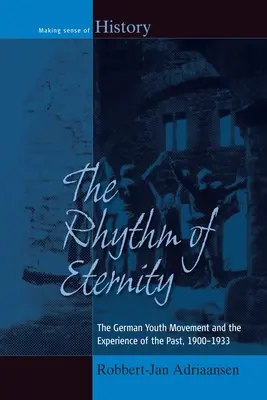 Ritmul eternității: Mișcarea germană de tineret și experiența trecutului, 1900-1933 - The Rhythm of Eternity: The German Youth Movement and the Experience of the Past, 1900-1933