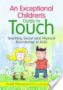 Un ghid al copiilor excepționali pentru atingere: Predarea limitelor sociale și fizice pentru copii - An Exceptional Children's Guide to Touch: Teaching Social and Physical Boundaries to Kids