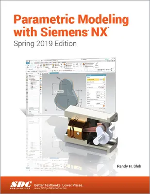 Modelare parametrică cu Siemens NX (ediția de primăvară 2019) - Parametric Modeling with Siemens NX (Spring 2019 Edition)
