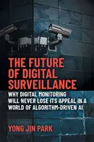 Viitorul supravegherii digitale: De ce monitorizarea digitală nu își va pierde niciodată farmecul într-o lume a inteligenței artificiale conduse de algoritmi - The Future of Digital Surveillance: Why Digital Monitoring Will Never Lose Its Appeal in a World of Algorithm-Driven AI
