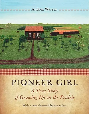 Pioneer Girl: O poveste adevărată despre creșterea în prerie - Pioneer Girl: A True Story of Growing Up on the Prairie