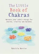 Mica carte a chakrelor: Echilibrează-ți centrele energetice pentru sănătate, vitalitate și armonie - Little Book of Chakras: Balance Your Energy Centers for Health, Vitality and Harmony