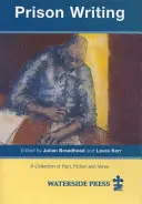 Scrieri din închisoare: O colecție de fapte, ficțiune și versuri - Prison Writing: A Collection of Fact, Fiction and Verse
