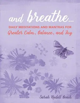 Și Respiră...: Meditații zilnice și mantre pentru mai multă liniște, echilibru și bucurie - And Breathe...: Daily Meditations and Mantras for Greater Calm, Balance, and Joy