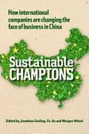 Campionii sustenabili - Cum schimbă companiile internaționale fața afacerilor în China - Sustainable Champions - How International Companies are Changing the Face of Business in China