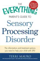 The Everything Parent's Guide to Sensory Processing Disorder: Informațiile și opțiunile de tratament de care aveți nevoie pentru a vă ajuta copilul cu SPD - The Everything Parent's Guide to Sensory Processing Disorder: The Information and Treatment Options You Need to Help Your Child with SPD