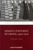 Secolele de criză ale Spaniei: 1300-1474 - Spain's Centuries of Crisis: 1300-1474