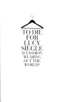 To Die For - Moda epuizează lumea? - To Die For - Is Fashion Wearing out the World?
