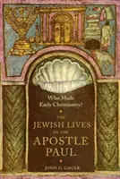 Who Made Early Christianity?: Viețile evreiești ale apostolului Pavel: The Jewish Lives of the Apostle Paul - Who Made Early Christianity?: The Jewish Lives of the Apostle Paul