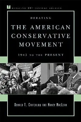 Dezbaterea Mișcării Conservatoare Americane: 1945 până în prezent - Debating the American Conservative Movement: 1945 to the Present