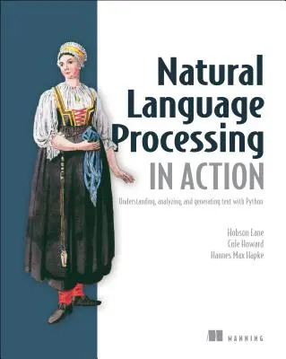 Procesarea limbajului natural în acțiune: Înțelegerea, analizarea și generarea de text cu Python - Natural Language Processing in Action: Understanding, Analyzing, and Generating Text with Python