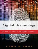 Arheologia digitală: Arta și știința criminalisticii digitale - Digital Archaeology: The Art and Science of Digital Forensics
