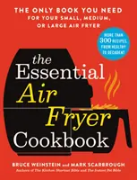 The Essential Air Fryer Cookbook: Singura carte de care aveți nevoie pentru friteuza dvs. mică, medie sau mare - The Essential Air Fryer Cookbook: The Only Book You Need for Your Small, Medium, or Large Air Fryer