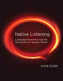 Ascultarea nativă: Experiența lingvistică și recunoașterea cuvintelor rostite - Native Listening: Language Experience and the Recognition of Spoken Words