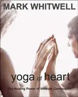 Yoga inimii: Puterea vindecătoare a conexiunii intime - Yoga of Heart: The Healing Power of Intimate Connection