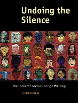 Desfăcând tăcerea: Șase instrumente pentru scrierea schimbărilor sociale - Undoing the Silence: Six Tools for Social Change Writing