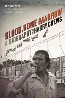 Sânge, oase și măduvă: O biografie a lui Harry Crews - Blood, Bone, and Marrow: A Biography of Harry Crews