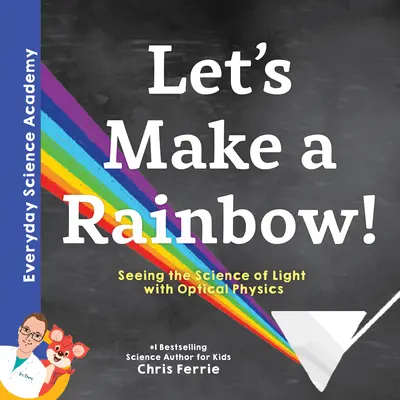 Să facem un curcubeu! Să vedem știința luminii cu ajutorul fizicii optice (Seeing the Science of Light with Optical Physics) - Let's Make a Rainbow!: Seeing the Science of Light with Optical Physics