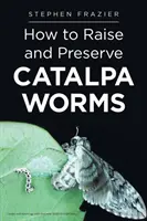 Cum să crești și să conservi viermi CATALPA - How to Raise and Preserve CATALPA Worms