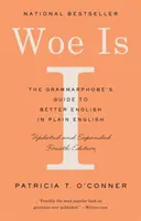 Woe Is I: The Grammarphobe's Guide to Better English in Plain English (A patra ediție) - Woe Is I: The Grammarphobe's Guide to Better English in Plain English (Fourth Edition)