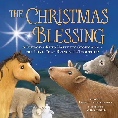 Binecuvântarea de Crăciun: O poveste de Naștere unică despre iubirea care ne aduce împreună - The Christmas Blessing: A One-Of-A-Kind Nativity Story about the Love That Brings Us Together