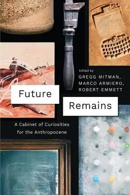 Rămășițele viitorului: Un cabinet de curiozități pentru Anthropocene - Future Remains: A Cabinet of Curiosities for the Anthropocene