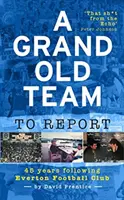 Grand Old Team To Report - 45 de ani de urmat Everton Football Club - Grand Old Team To Report - 45 Years Of Following Everton Football Club