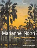 Marianne North: Un pictor foarte îndrăzneț - Ediția a doua - Marianne North: A Very Intrepid Painter - Second Edition