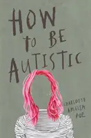 Cum să fii autist - How to Be Autistic
