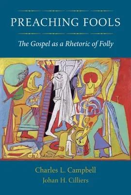 Preaching Fools: Evanghelia ca o retorică a nebuniei - Preaching Fools: The Gospel as a Rhetoric of Folly
