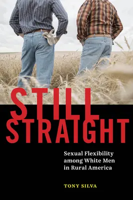 Încă heterosexual: Flexibilitatea sexuală în rândul bărbaților albi din America rurală - Still Straight: Sexual Flexibility Among White Men in Rural America