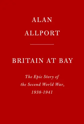 Marea Britanie la golf: Povestea epică a celui de-al doilea război mondial, 1938-1941 - Britain at Bay: The Epic Story of the Second World War, 1938-1941