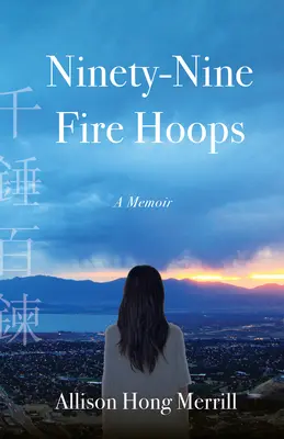 Nouăzeci și nouă de cercuri de foc: A Memoir - Ninety-Nine Fire Hoops: A Memoir