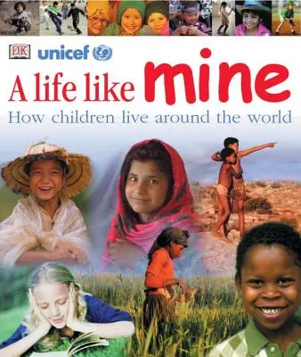 O viață ca a mea: Cum trăiesc copiii din întreaga lume - A Life Like Mine: How Children Live Around the World