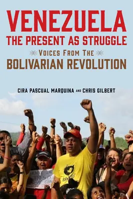 Venezuela, prezentul ca luptă: Voci din revoluția bolivariană - Venezuela, the Present as Struggle: Voices from the Bolivarian Revolution