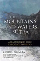 Sutra Munților și Apelor: Ghidul practicianului pentru Sansuikyo a lui Dogen - The Mountains and Waters Sutra: A Practitioner's Guide to Dogen's Sansuikyo