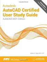Autodesk AutoCAD Certified User Study Guide - AutoCAD 2021 Edition