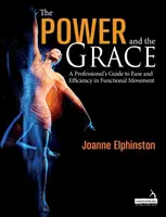 Puterea și grația - Ghidul unui profesionist pentru ușurință și eficiență în mișcarea funcțională - Power and the Grace - A Professional's Guide to Ease and Efficiency in Functional Movement