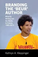 Branding the 'Beur' Author - Minority Writing and the Media in France