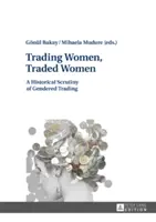 Trading Women, Traded Women: O analiză istorică a comerțului în funcție de gen - Trading Women, Traded Women: A Historical Scrutiny of Gendered Trading