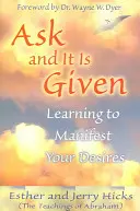 Cere și ți se va da: Învățați să vă manifestați dorințele - Ask and It Is Given: Learning to Manifest Your Desires