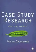 Case Study Research: Ce, de ce și cum? - Case Study Research: What, Why and How?
