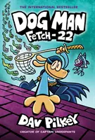 Dog Man: Fetch-22: Un roman grafic (Dog Man #8): From the Creator of Captain Underpants, 8 - Dog Man: Fetch-22: A Graphic Novel (Dog Man #8): From the Creator of Captain Underpants, 8