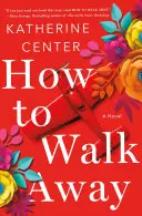 How to Walk Away - Un roman - How to Walk Away - A Novel