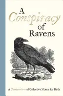 A Conspiracy of Ravens: Un compendiu de substantive colective pentru păsări - A Conspiracy of Ravens: A Compendium of Collective Nouns for Birds