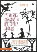 Prințese, dragoni și povești cu elicopter: Storytelling și Story Acting în primii ani de viață - Princesses, Dragons and Helicopter Stories: Storytelling and Story Acting in the Early Years